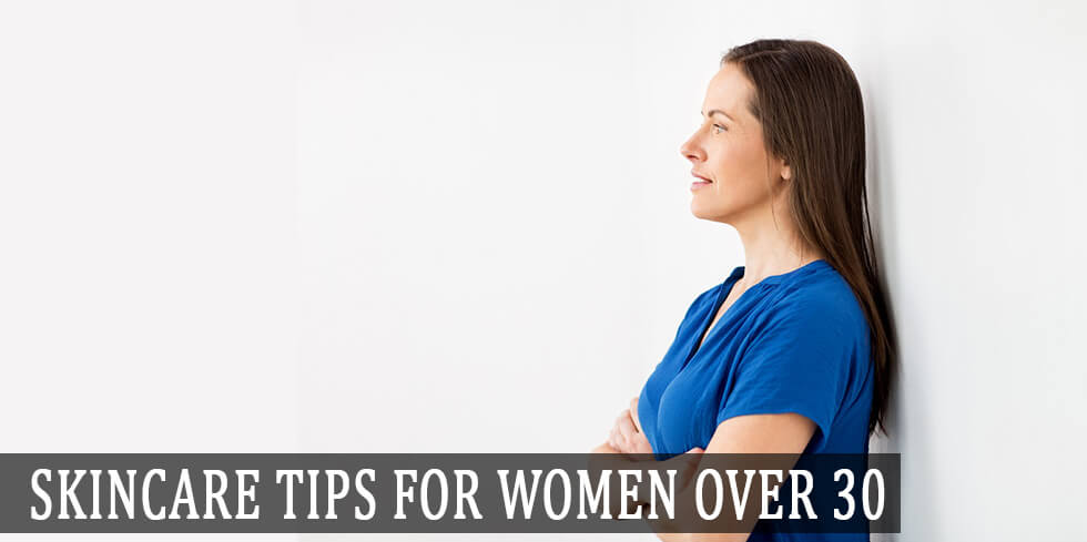 Skincare tips for women over 30