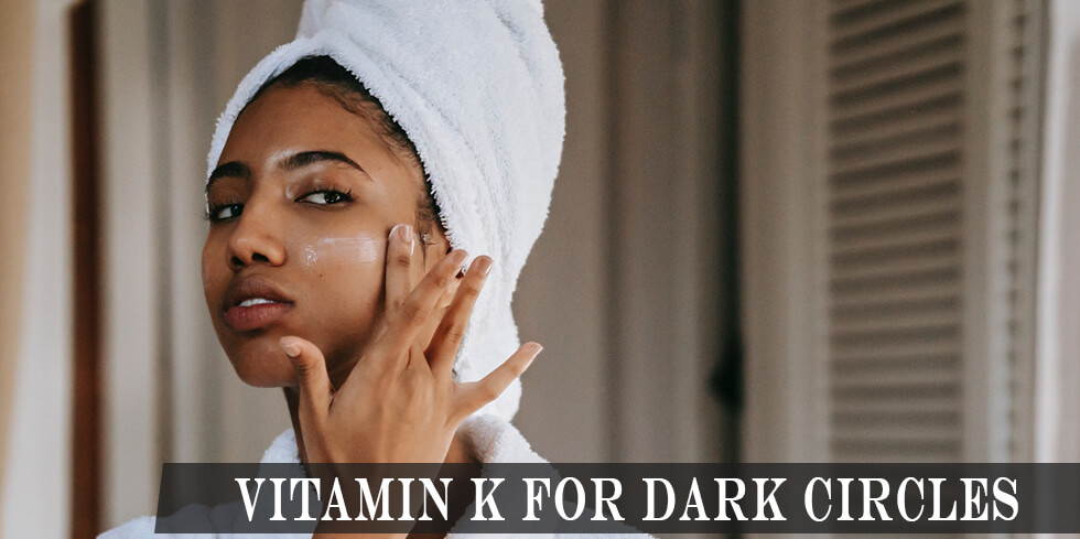 Should You Be Using Vitamin K for Dark Circles and Eye Wrinkles? 1